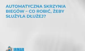 Jak działa automatyczna skrzynia biegów? Dowiedz się, jak dbać o nią, by służyła dłużej. Logo IRMAR.