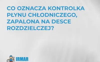 Co oznacza kontrolka płynu chłodniczego, zapalona na desce rozdzielczej? Poznaj objawy niskiego poziomu płynu chłodniczego w silniku.