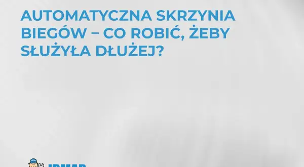Jak działa automatyczna skrzynia biegów? Dowiedz się, jak dbać o nią, by służyła dłużej. Logo IRMAR.