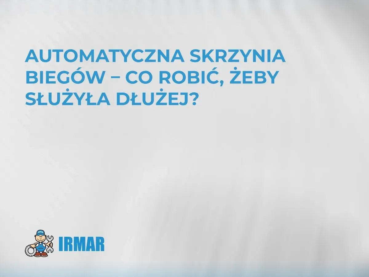 Jak działa automatyczna skrzynia biegów? Dowiedz się, jak dbać o nią, by służyła dłużej. Logo IRMAR.